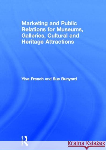 Marketing and Public Relations for Museums, Galleries, Cultural and Heritage Attractions