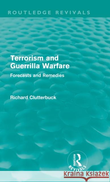 Terrorism and Guerrilla Warfare (Routledge Revivals): Forecasts and Remedies