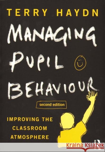 Managing Pupil Behaviour: Improving the Classroom Atmosphere