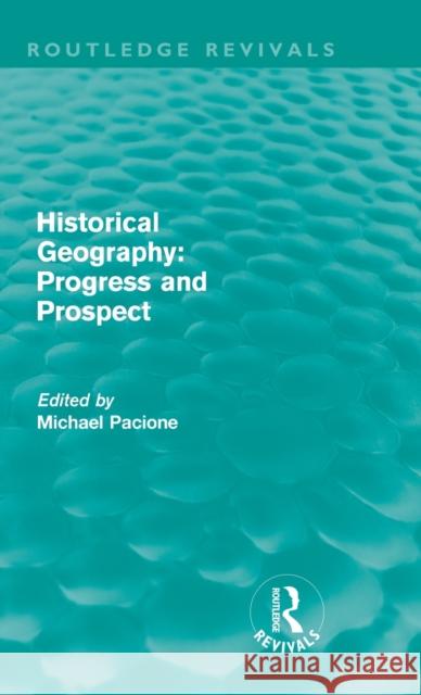 Historical Geography: Progress and Prospect (Routledge Revivals)