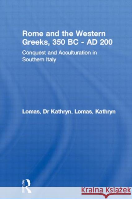 Rome and the Western Greeks, 350 BC - Ad 200: Conquest and Acculturation in Southern Italy