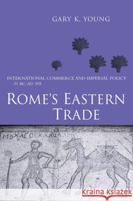 Rome's Eastern Trade: International Commerce and Imperial Policy 31 BC - Ad 305