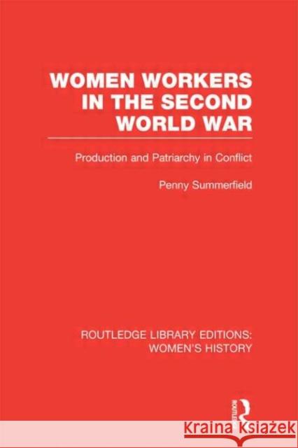 Women Workers in the Second World War : Production and Patriarchy in Conflict