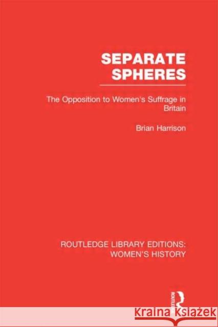 Separate Spheres : The Opposition to Women's Suffrage in Britain