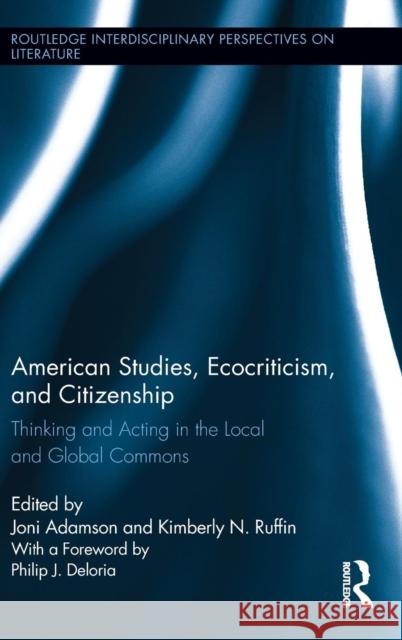 American Studies, Ecocriticism, and Citizenship: Thinking and Acting in the Local and Global Commons