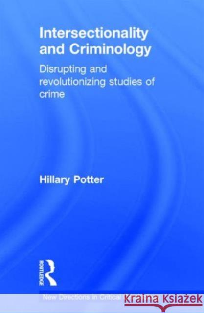 Intersectionality and Criminology: Disrupting and Revolutionizing Studies of Crime