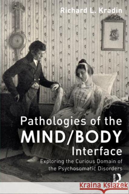 Pathologies of the Mind/Body Interface: Exploring the Curious Domain of the Psychosomatic Disorders