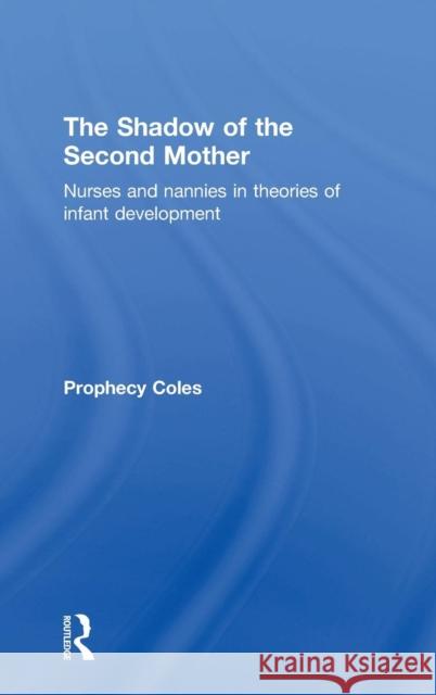 The Shadow of the Second Mother: Nurses and Nannies in Theories of Infant Development