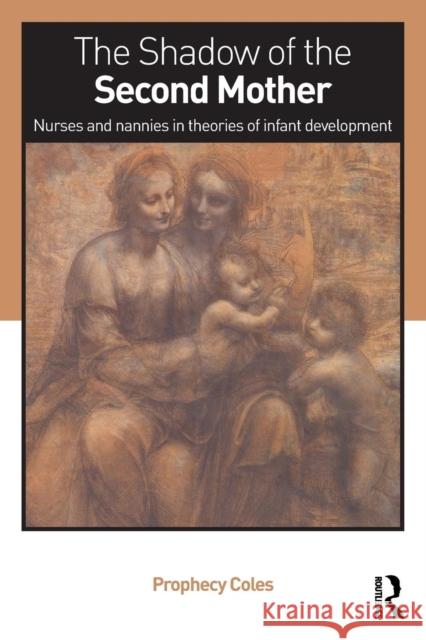 The Shadow of the Second Mother: Nurses and Nannies in Theories of Infant Development