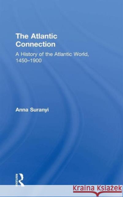 The Atlantic Connection: A History of the Atlantic World, 1450-1900