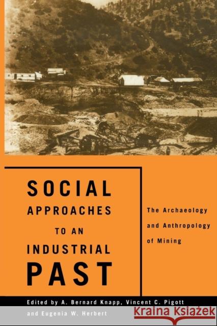 Social Approaches to an Industrial Past: The Archaeology and Anthropology of Mining