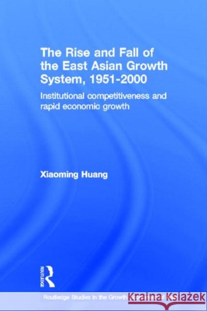 The Rise and Fall of the East Asian Growth System, 1951-2000 : Institutional Competitiveness and Rapid Economic Growth