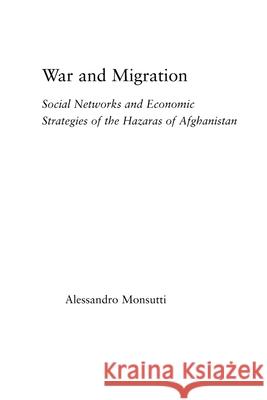 War and Migration: Social Networks and Economic Strategies of the Hazaras of Afghanistan