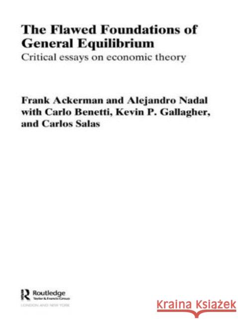 The Flawed Foundations of General Equilibrium Theory: Critical Essays on Economic Theory