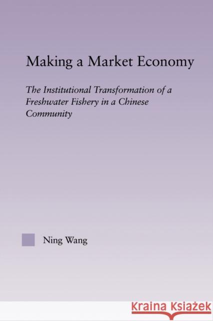 Making a Market Economy : The Institutionalizational Transformation of a Freshwater Fishery in a Chinese Community