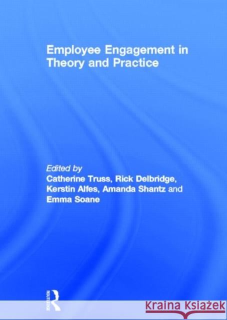 Employee Engagement in Theory and Practice