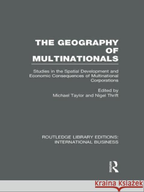 The Geography of Multinationals : Studies in the Spatial Development and Economic Consequences of Multinational Corporations.