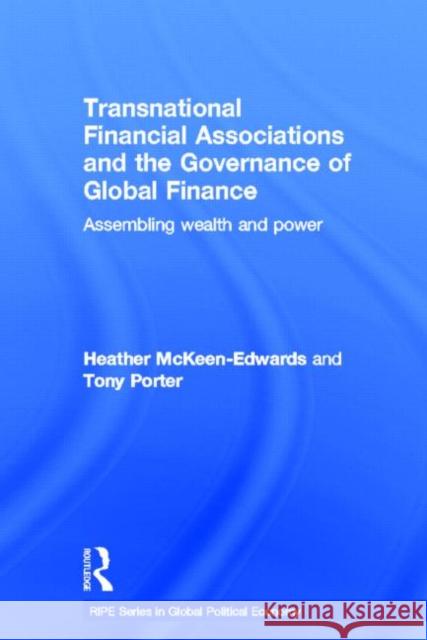 Transnational Financial Associations and the Governance of Global Finance: Assembling Wealth and Power