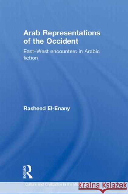 Arab Representations of the Occident: East-West Encounters in Arabic Fiction