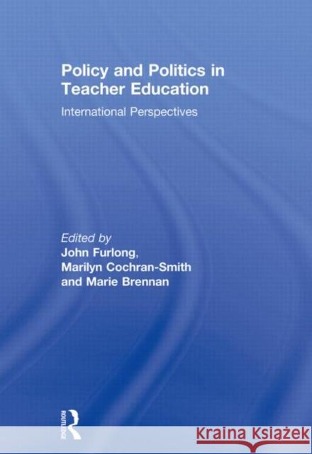 Policy and Politics in Teacher Education: International Perspectives