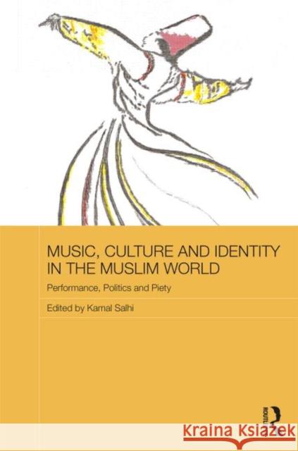 Music, Culture and Identity in the Muslim World: Performance, Politics and Piety