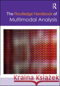 The Routledge Handbook of Multimodal Analysis