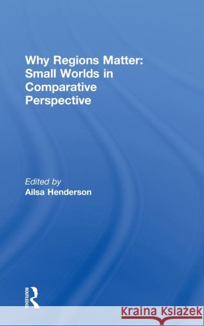 Why Regions Matter: Small Worlds in Comparative Perspective