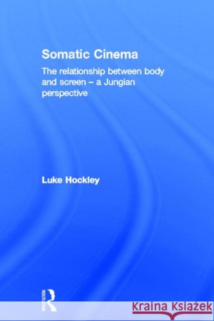 Somatic Cinema: The Relationship Between Body and Screen - A Jungian Perspective