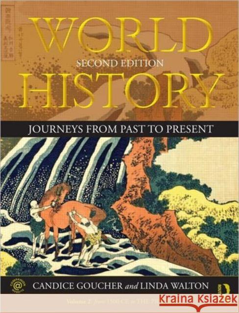 World History: Journeys from Past to Present - Volume 2: From 1500 Ce to the Present