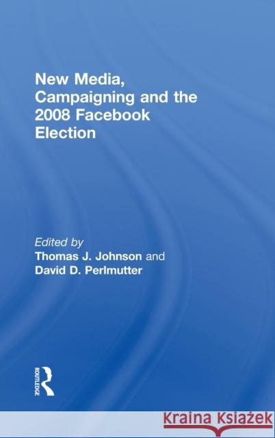 New Media, Campaigning and the 2008 Facebook Election