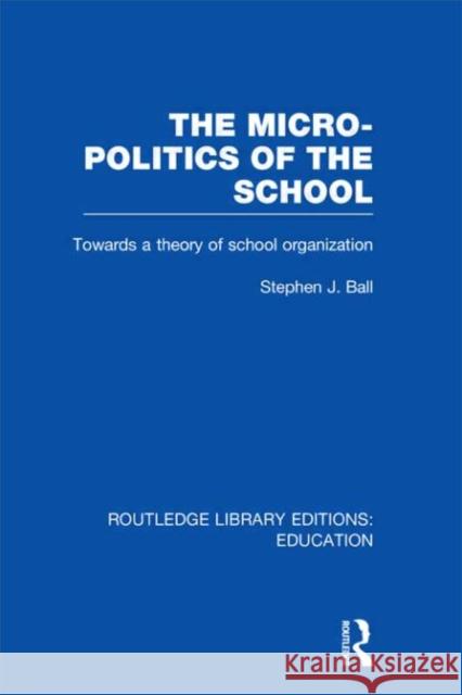 The Micro-Politics of the School : Towards a Theory of School Organization