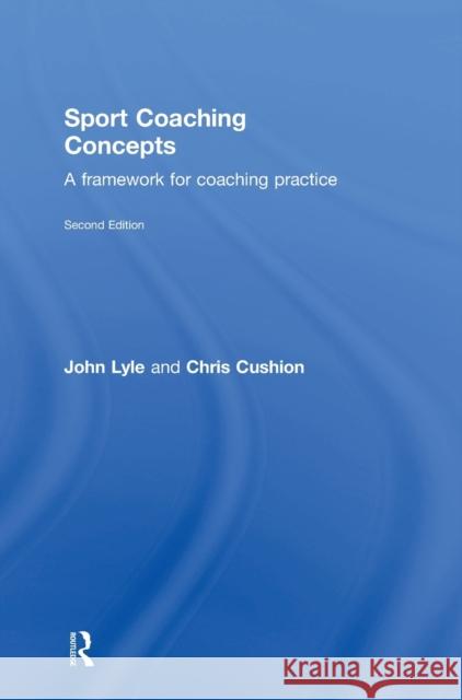 Sport Coaching Concepts: A Framework for Coaching Practice