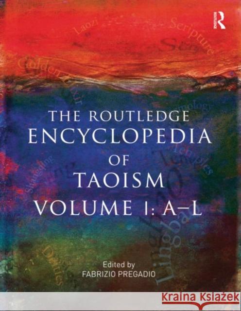 The Routledge Encyclopedia of Taoism: Volume One: A-L