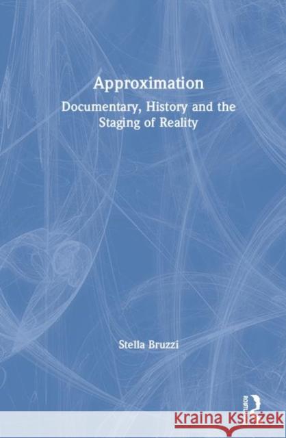 Approximation: Documentary, History and the Staging of Reality