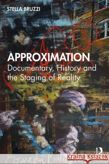 Approximation: Documentary, History and the Staging of Reality