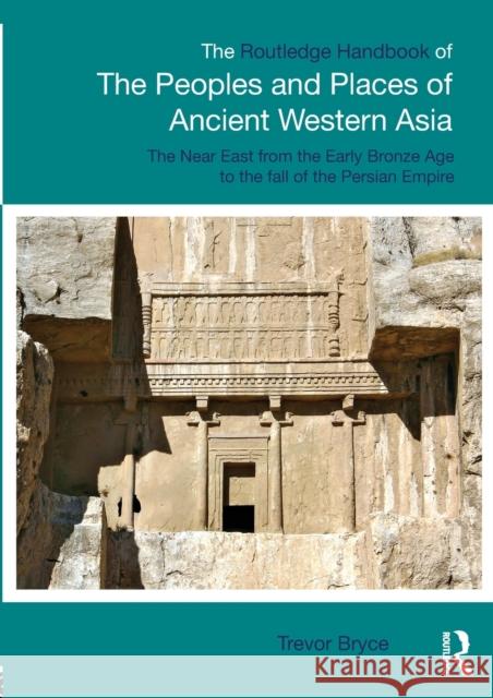 The Routledge Handbook of the Peoples and Places of Ancient Western Asia: The Near East from the Early Bronze Age to the Fall of the Persian Empire