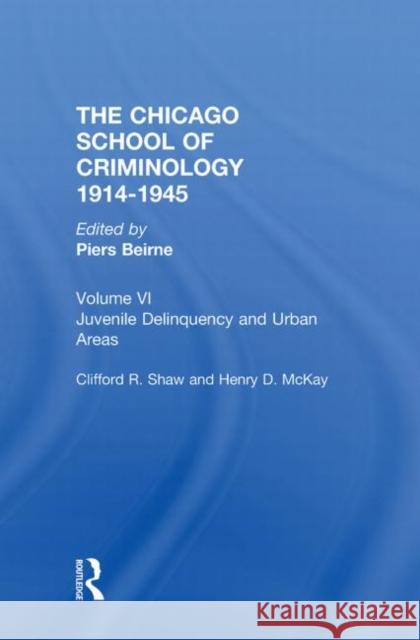 The Chicago School Criminology Volume 6: Juvenile Delinquency and Urban Areas by Clifford Shaw and Henry D. McKay