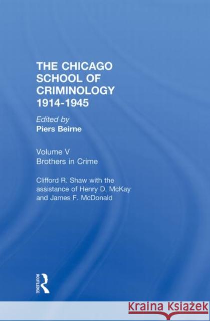 Chicago School Criminology Volume 5: Brothers in Crime by Clifford Shaw, Henry D. McKay and James F. McDonald