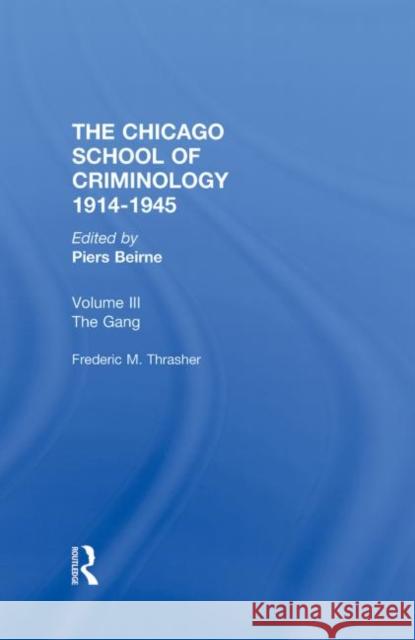 Chicago School Criminology Volume 3: The Gang: A Study of 1,313 Gangs in Chicago by Frederic Milton Thrasher