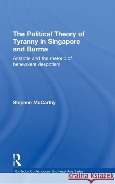 The Political Theory of Tyranny in Singapore and Burma: Aristotle and the Rhetoric of Benevolent Despotism