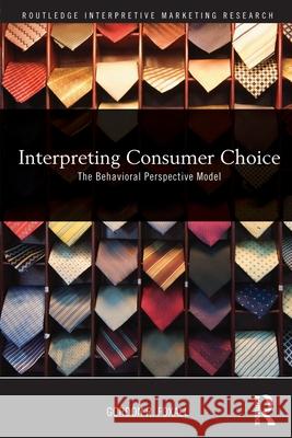 Interpreting Consumer Choice : The Behavioural Perspective Model