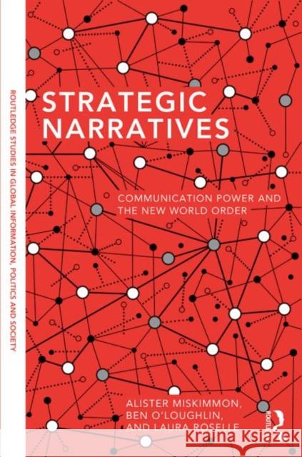 Strategic Narratives: Communication Power and the New World Order