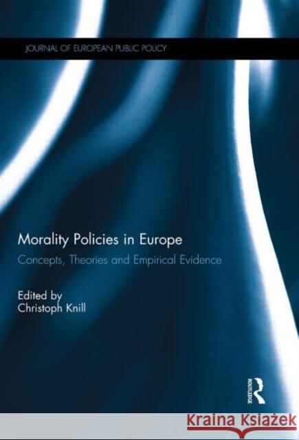 Morality Policies in Europe: Concepts, Theories and Empirical Evidence