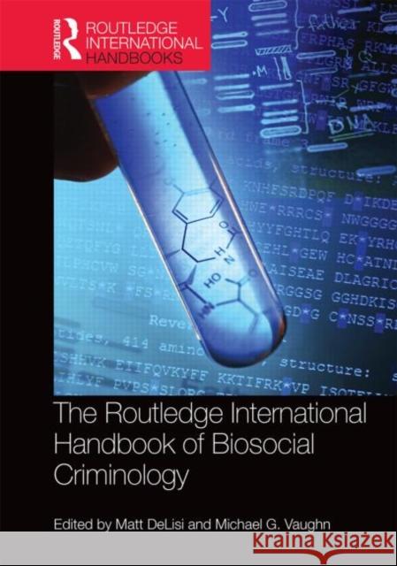 The Routledge International Handbook of Biosocial Criminology