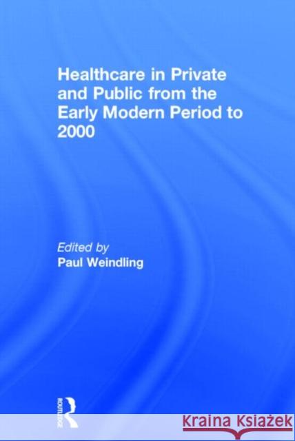 Healthcare in Private and Public from the Early Modern Period to 2000