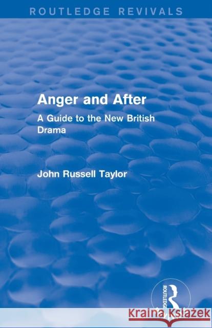 Anger and After (Routledge Revivals): A Guide to the New British Drama