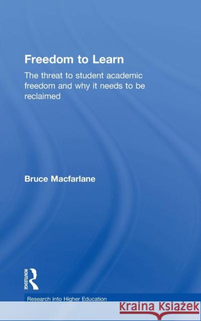 Freedom to Learn: The Threat to Student Academic Freedom and Why It Needs to Be Reclaimed