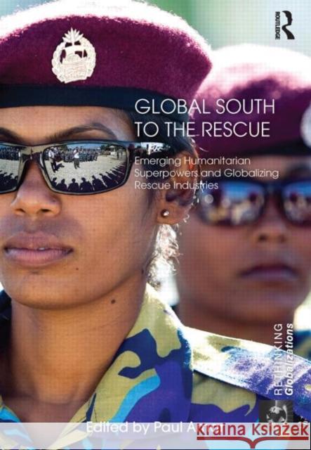 Global South to the Rescue: Emerging Humanitarian Superpowers and Globalizing Rescue Industries