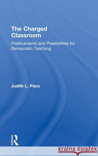 The Charged Classroom: Predicaments and Possibilities for Democratic Teaching