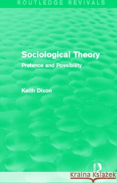 Sociological Theory (Routledge Revivals) Pretence and Possibility